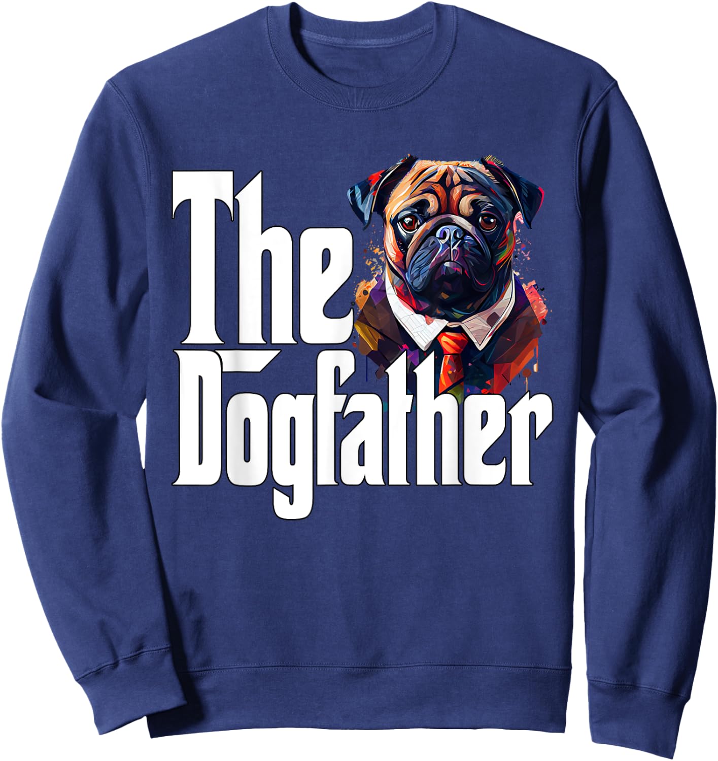 Pug Dog Dad Dogfather Dogs Daddy Father Sweatshirt - Sweatshirt | Navy