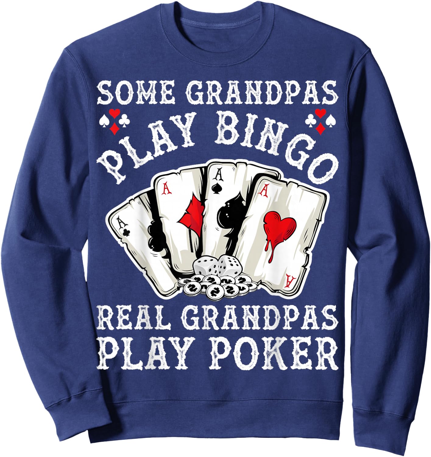 Gambler Some Grandpas Play Bingo Real Grandpas Play Poker Sweatshirt - Sweatshirt | Navy