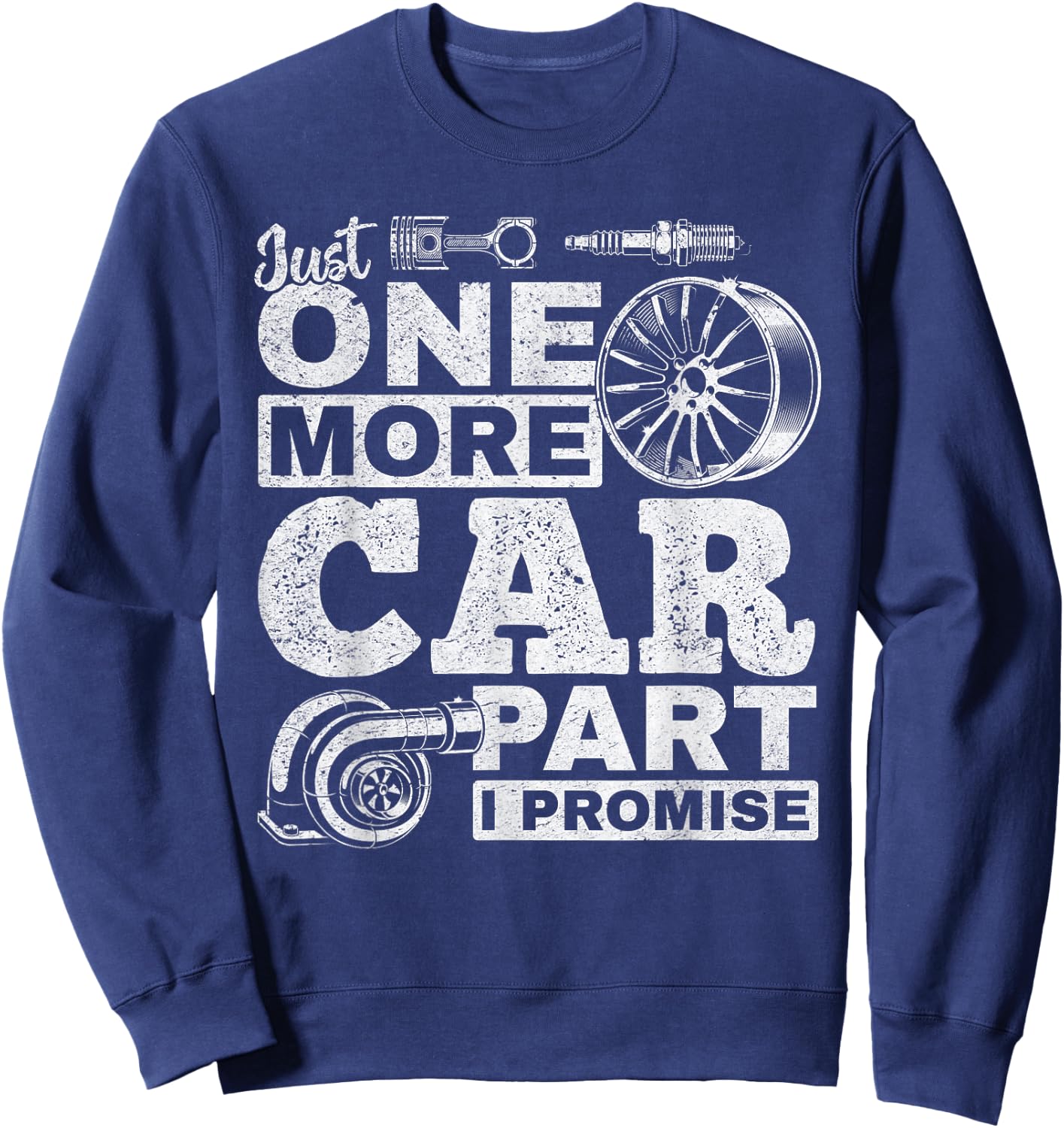 Just One More Car Part I Promise - Car Mechanic Funny Sweatshirt - Sweatshirt | Navy