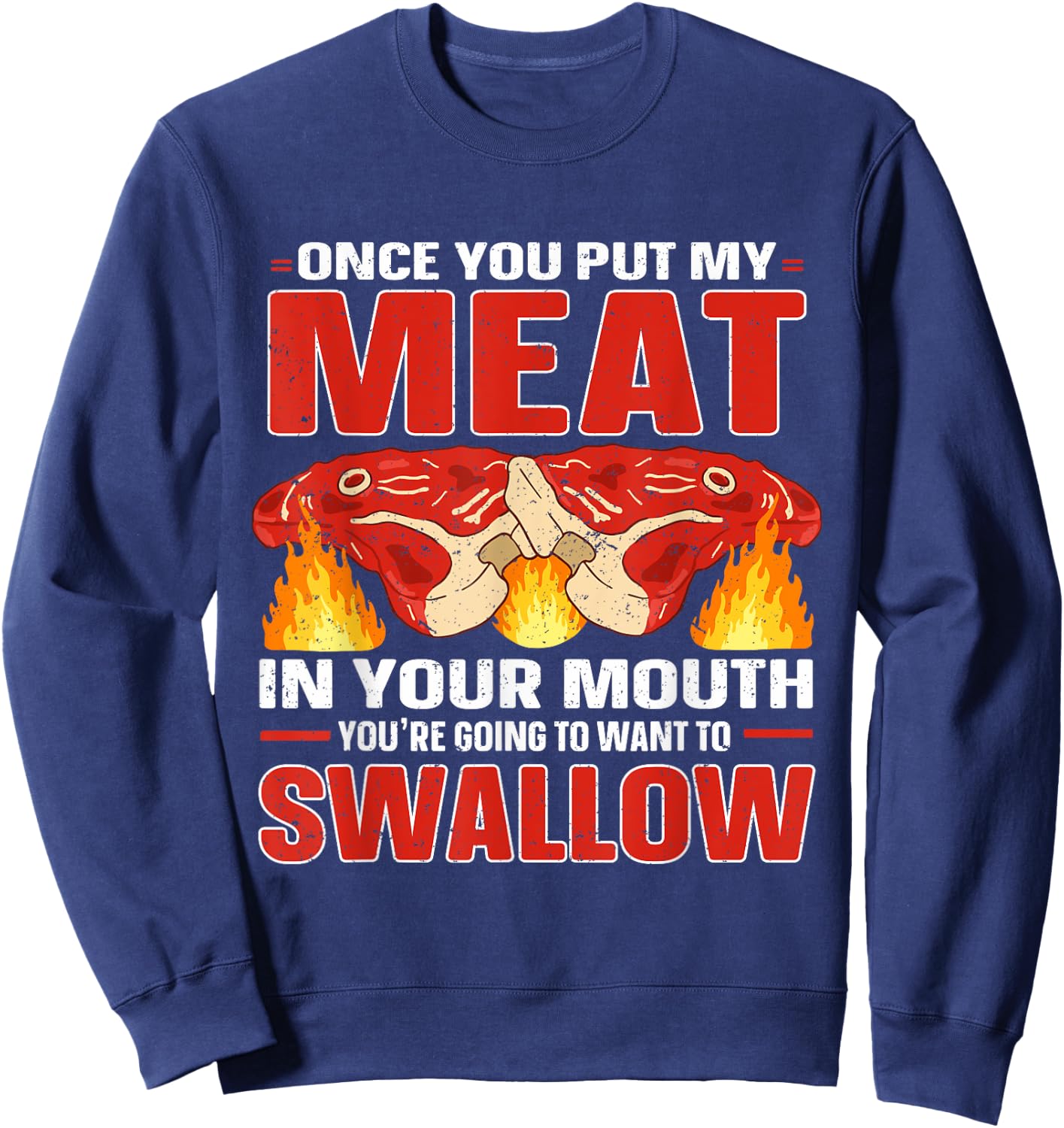 Once You Put Meat In Your Mouth You're Going Want To Swallow Sweatshirt - Sweatshirt | Navy
