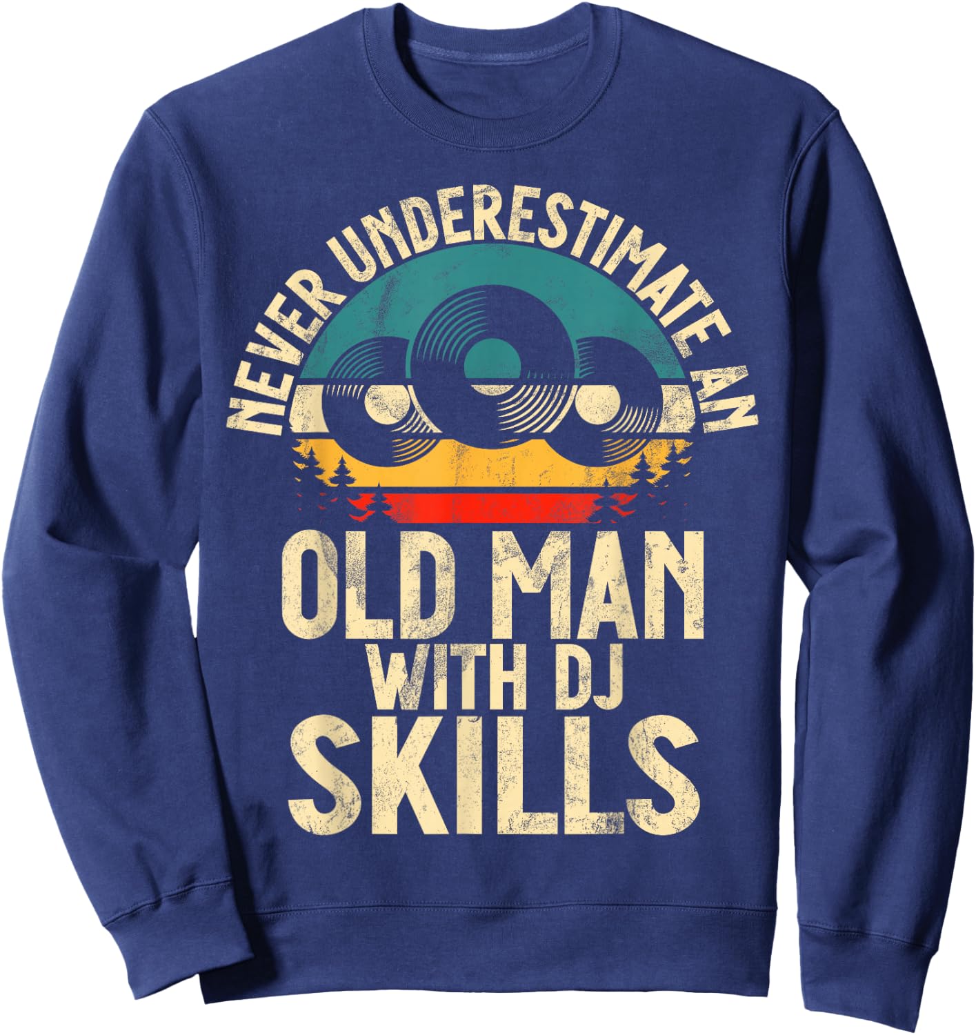 Never underestimate an old Man with DJ Skills DJ Sweatshirt - Sweatshirt | Navy