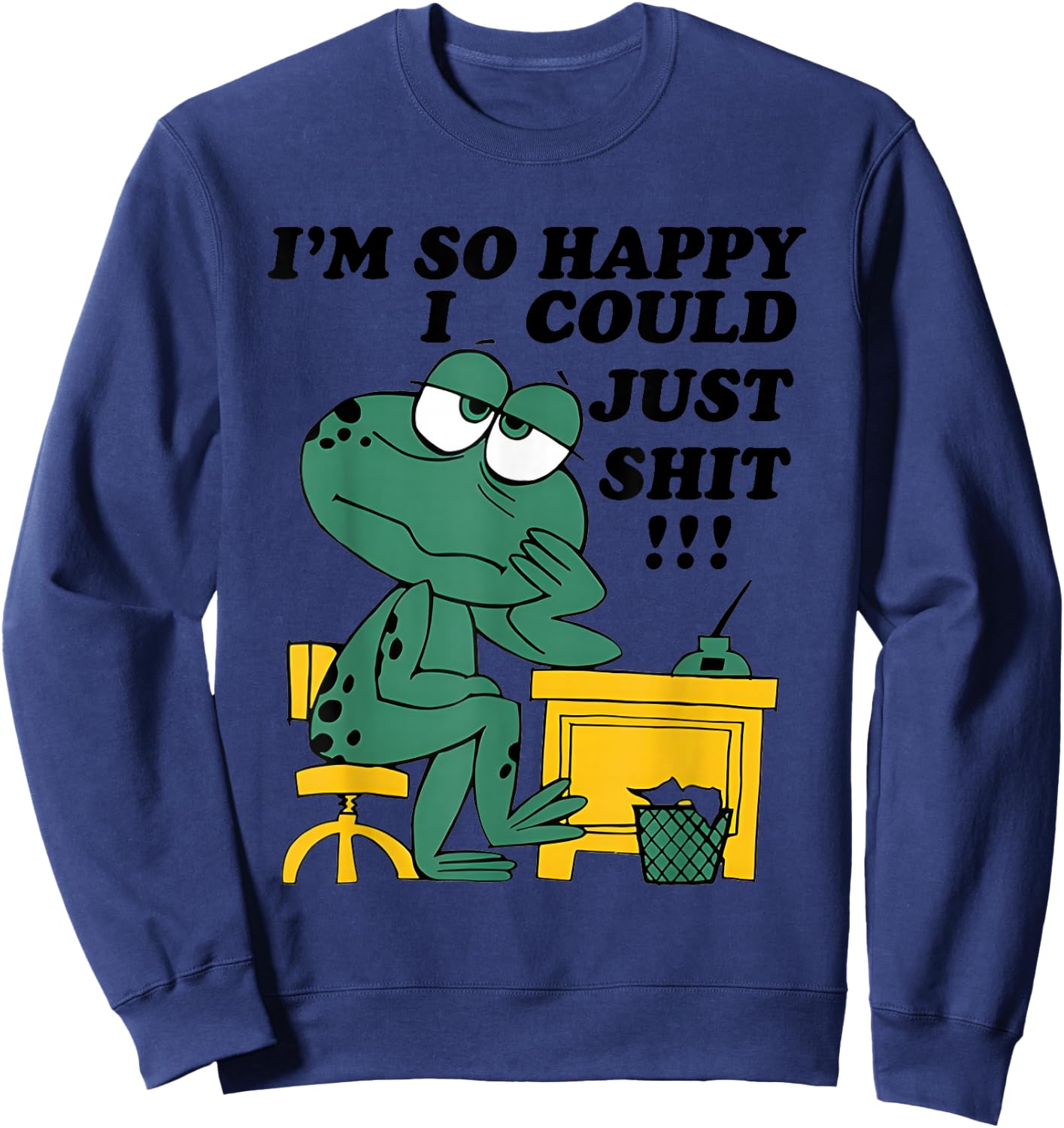 I’m So Happy I Could Just Shit Sweatshirt - Sweatshirt | Navy