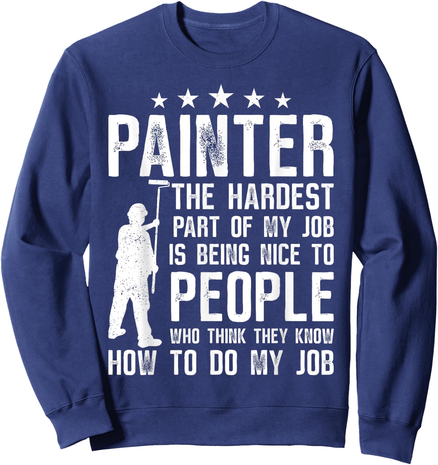 House Painter Decorator Painter The Hardest Part Of My Job Sweatshirt - Sweatshirt | Navy
