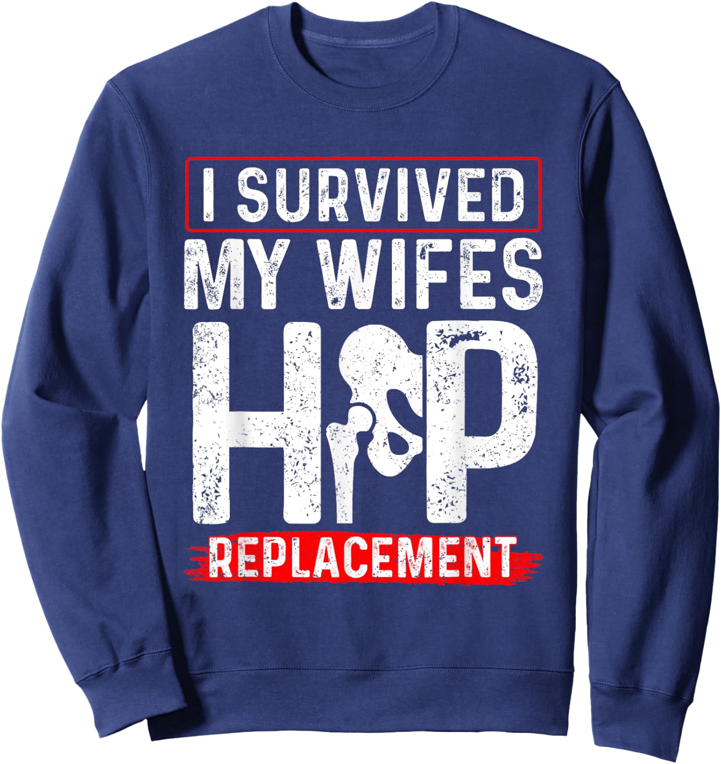 I Survived My Wifes Hip Replacement New Hip Sweatshirt - Sweatshirt | Navy
