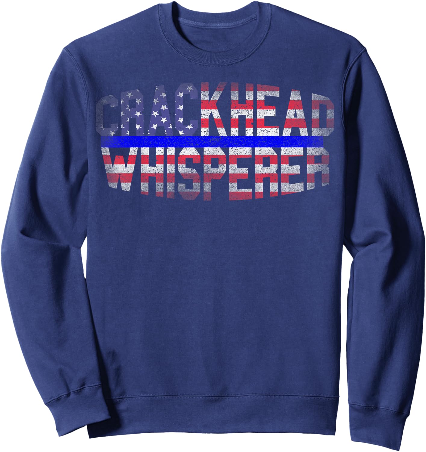 4 July USA Flag Funny Crackhead Whisperer for Police Cops Sweatshirt - Sweatshirt | Navy
