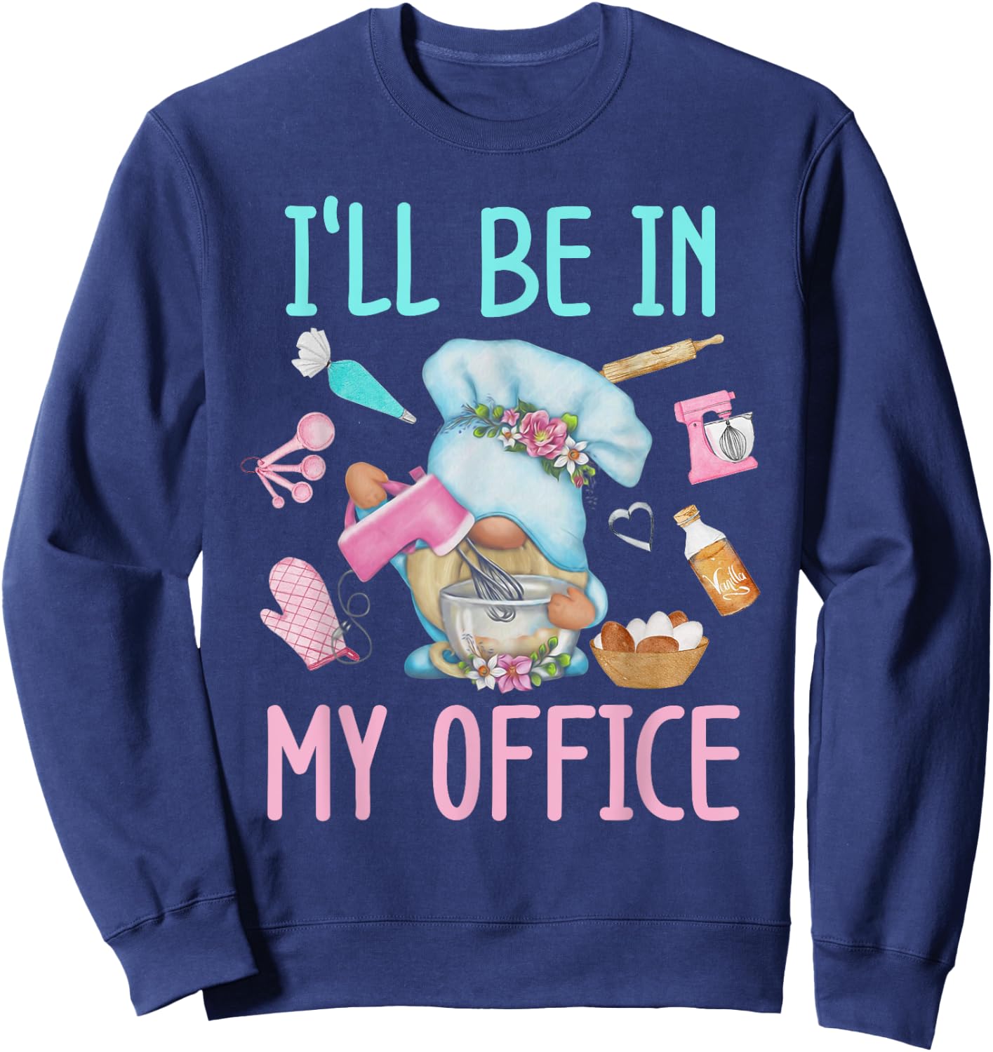I'll Be In My Office Baking Room Funny Gnome Baker Cookie Sweatshirt - Sweatshirt | Navy