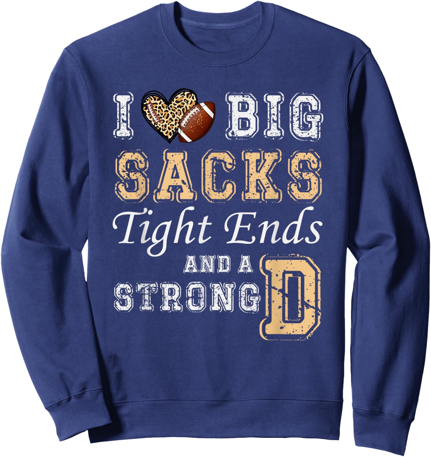 I Love Big Sacks Tight Ends And Strong D - Heart Football Sweatshirt - Sweatshirt | Navy