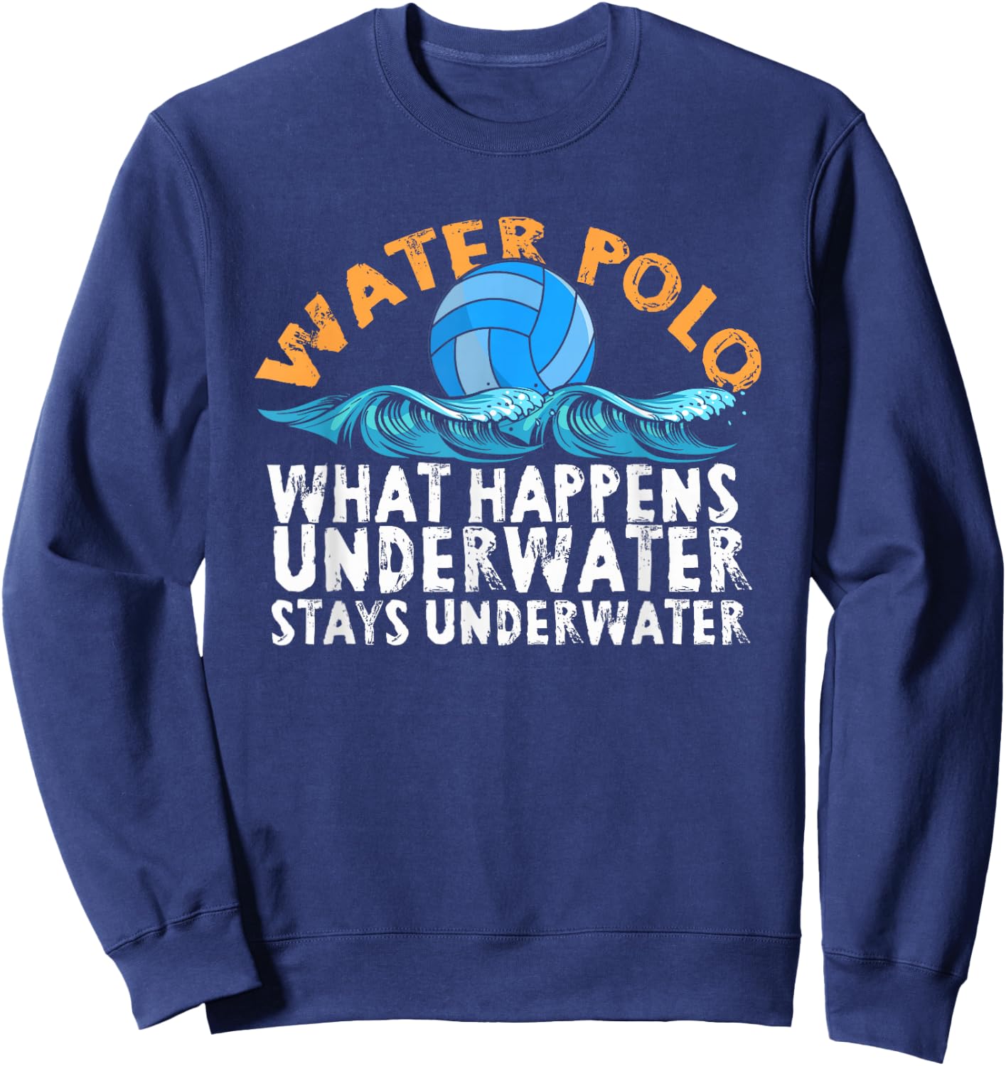 Water Polo What Happens Underwater Stays Underwater | Swim Sweatshirt - Sweatshirt | Navy