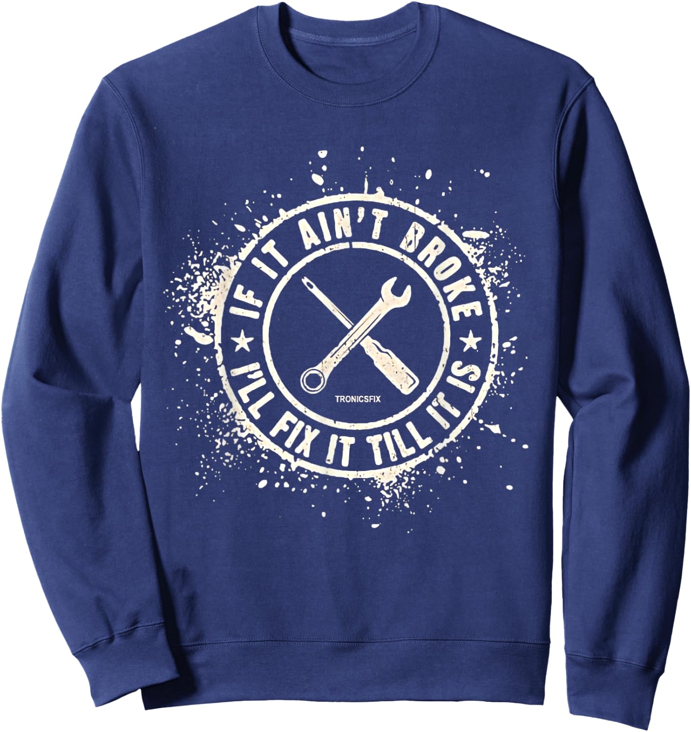 If It Ain’t Broke I’ll Fix It Till It Is Sweatshirt - Sweatshirt | Navy