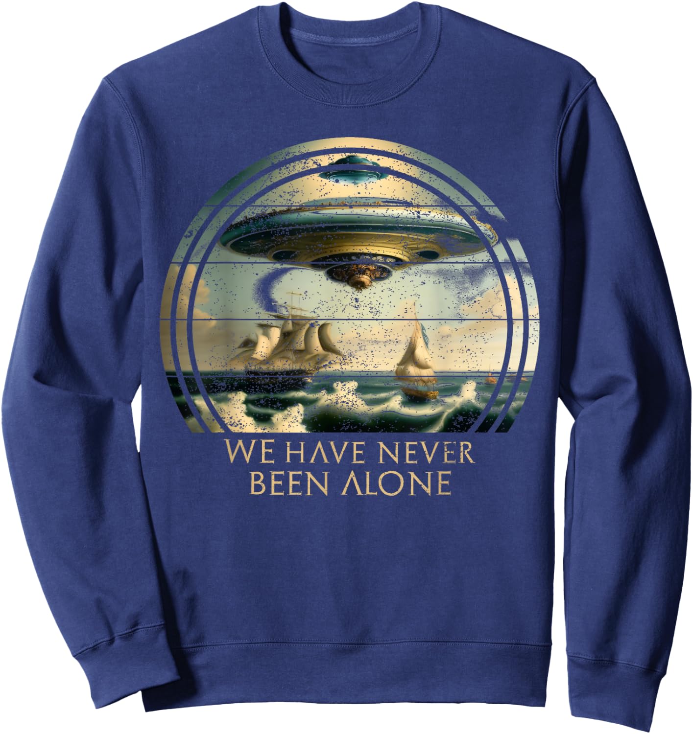 We Are Not Alone, UFO Alien Ships Ancient Visit Sweatshirt - Sweatshirt | Navy