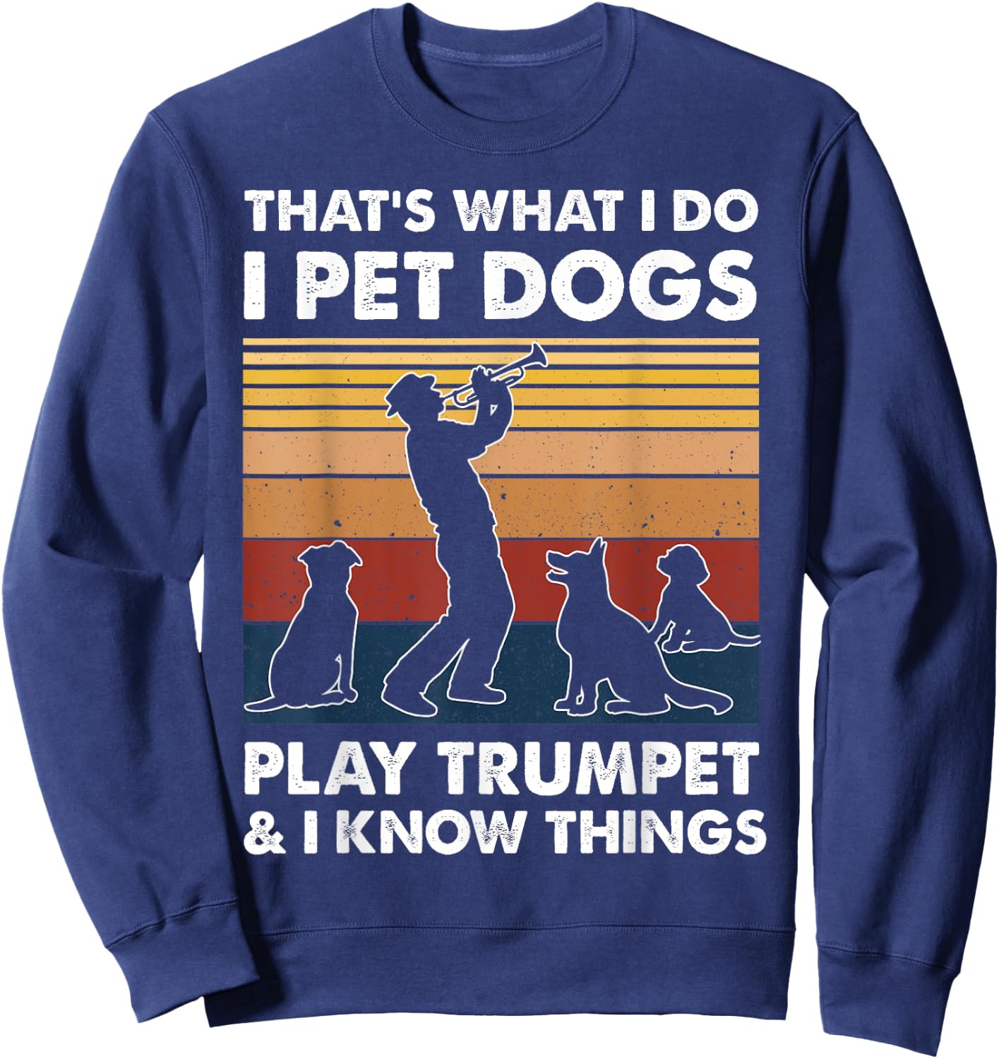Trumpeters I Do I Pet Dogs Play Trumpet And I Know Things Sweatshirt - Sweatshirt | Navy