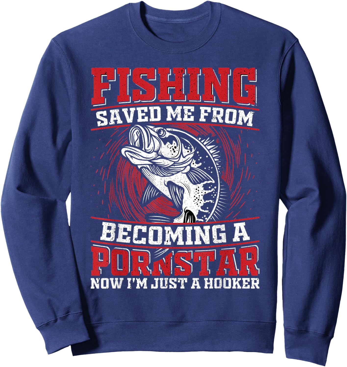 Fishing Saved Me From Becoming a Pornstar Design Sweatshirt - Sweatshirt | Navy