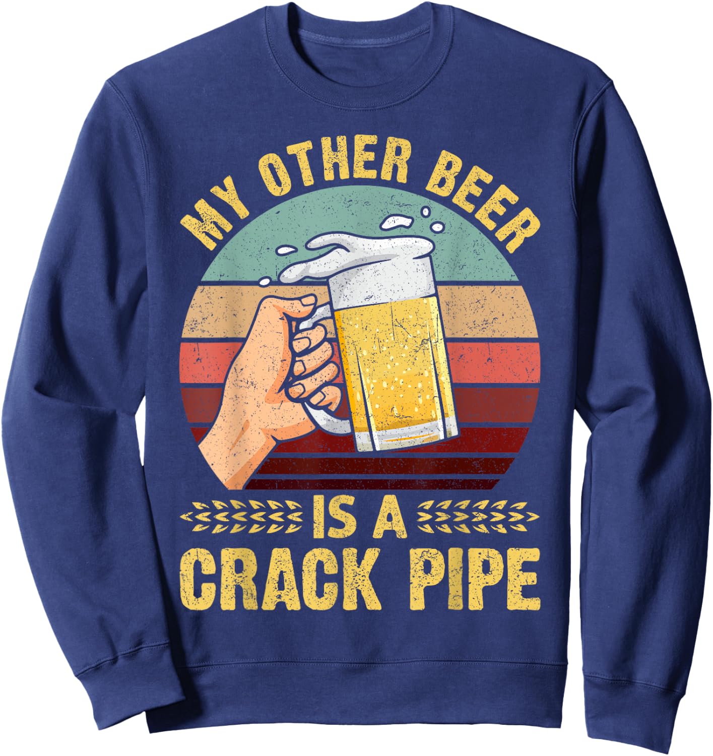 My Other Beer Is A Crack Pipe Funny Gift For Beer Lover Sweatshirt - Sweatshirt | Navy
