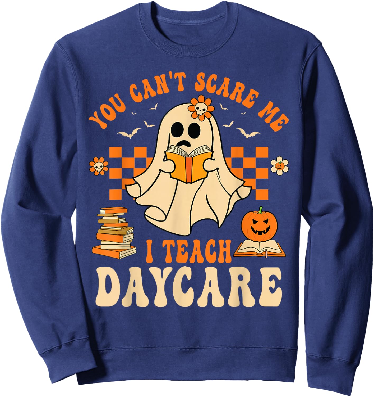 You Can't Scare Me I Teach Daycare Teacher Halloween Ghost Sweatshirt - Sweatshirt | Navy