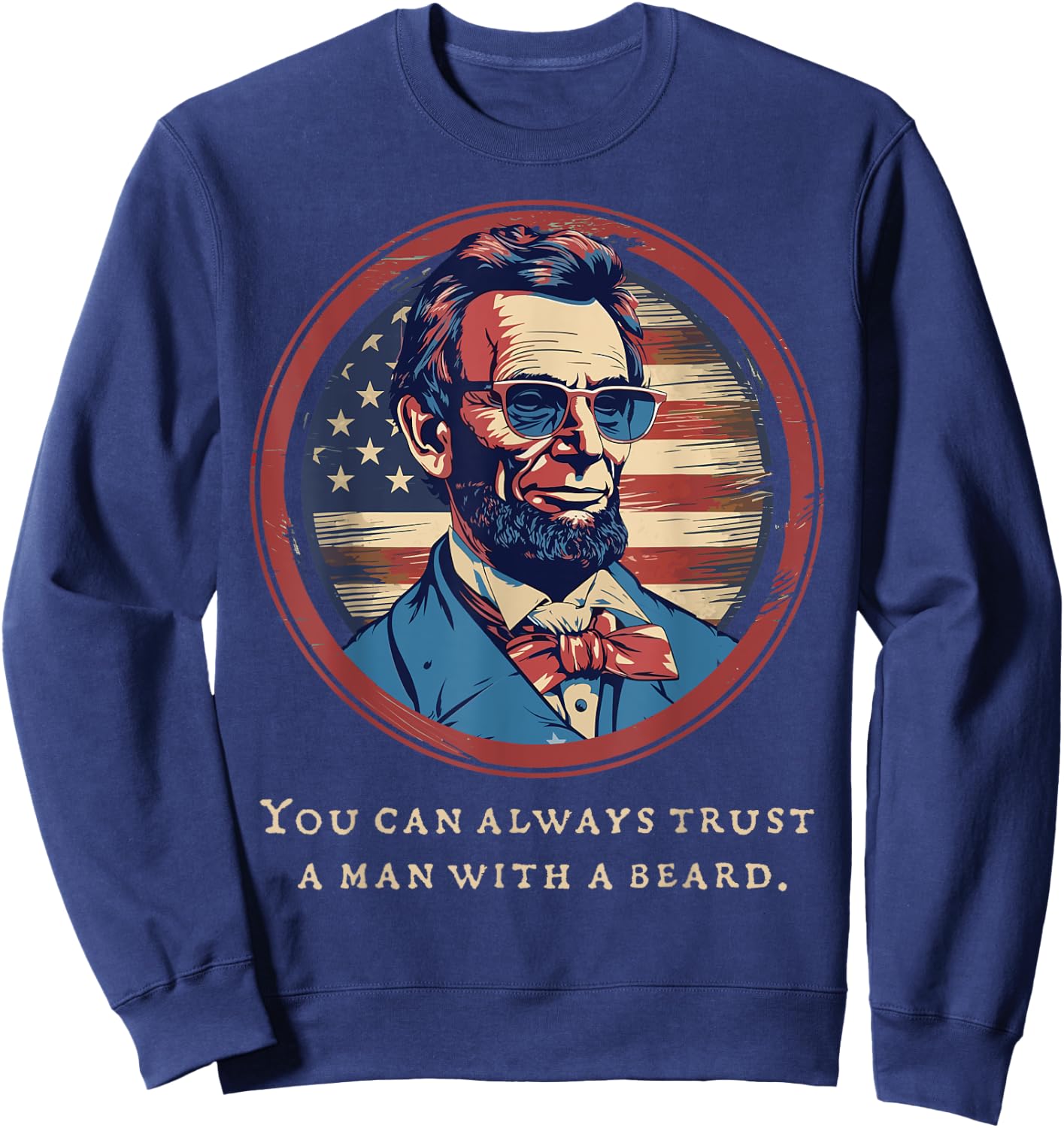 Abraham Lincoln Beard Quote USA America July Patriotic Women Men Sweatshirt - Sweatshirt | Navy