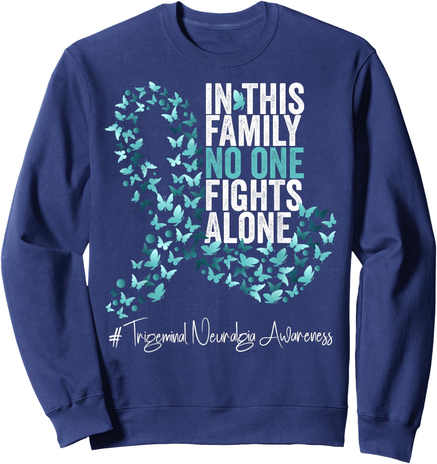 Trigeminal Neuralgia Awareness Month Teal Ribbon Sweatshirt - Sweatshirt | Navy