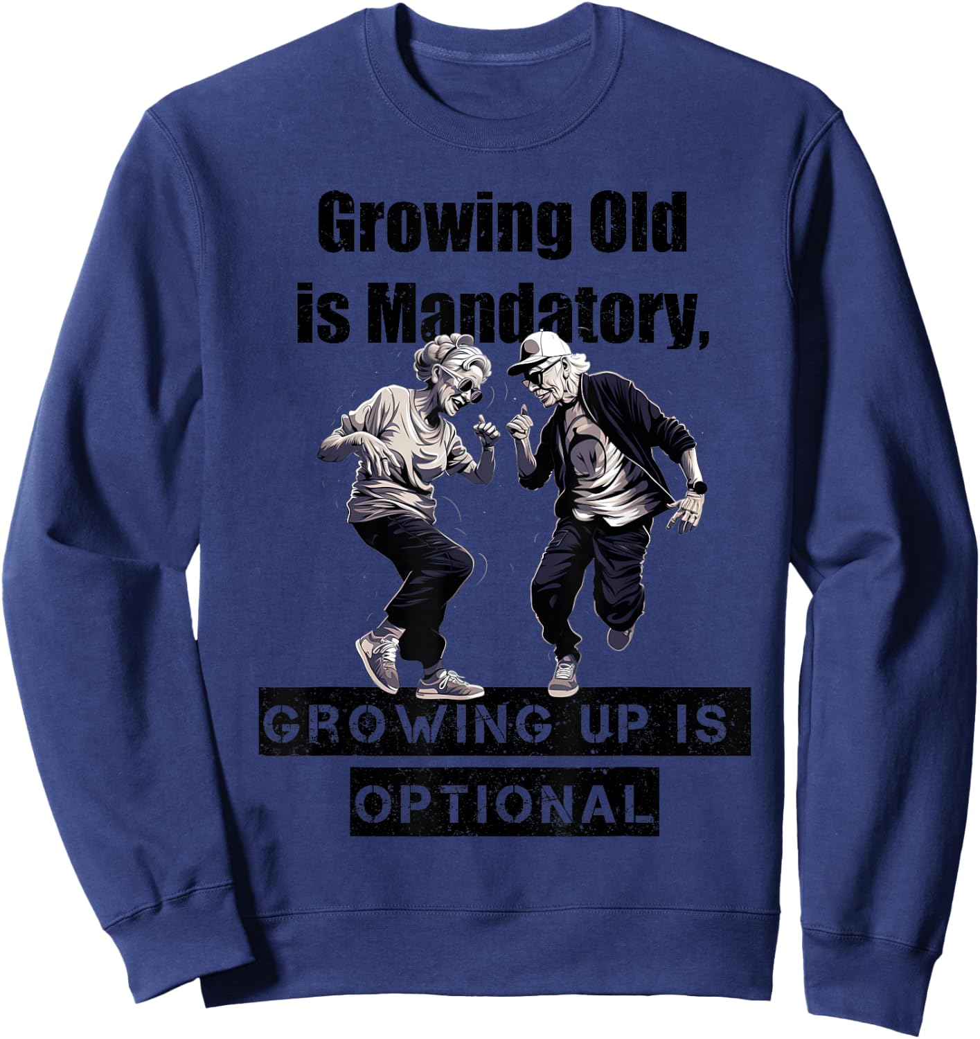 Growing Old is Mandatory, Growing Up is Optional. Motivation Sweatshirt - Sweatshirt | Navy