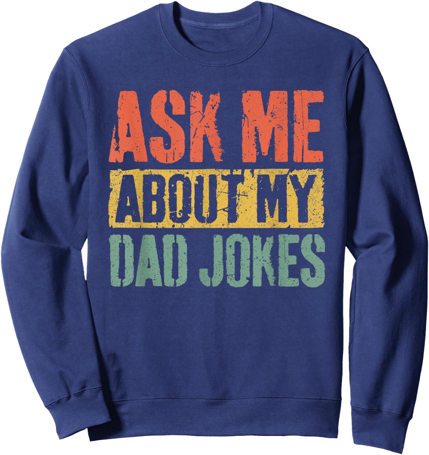 Ask Me About My Dad Jokes Shirt Funny Men Fathers Day Sweatshirt - Sweatshirt | Navy