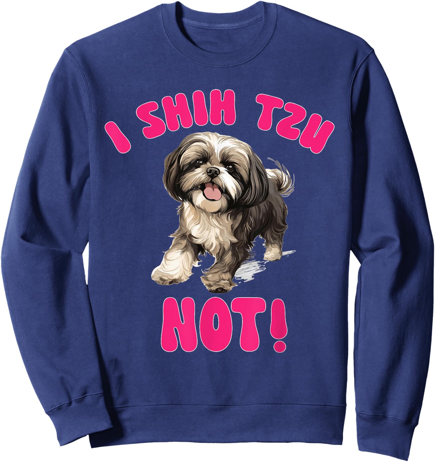 Shih Tzu Dog Breed Pet I Shih Tzu Not! Sweatshirt - Sweatshirt | Navy