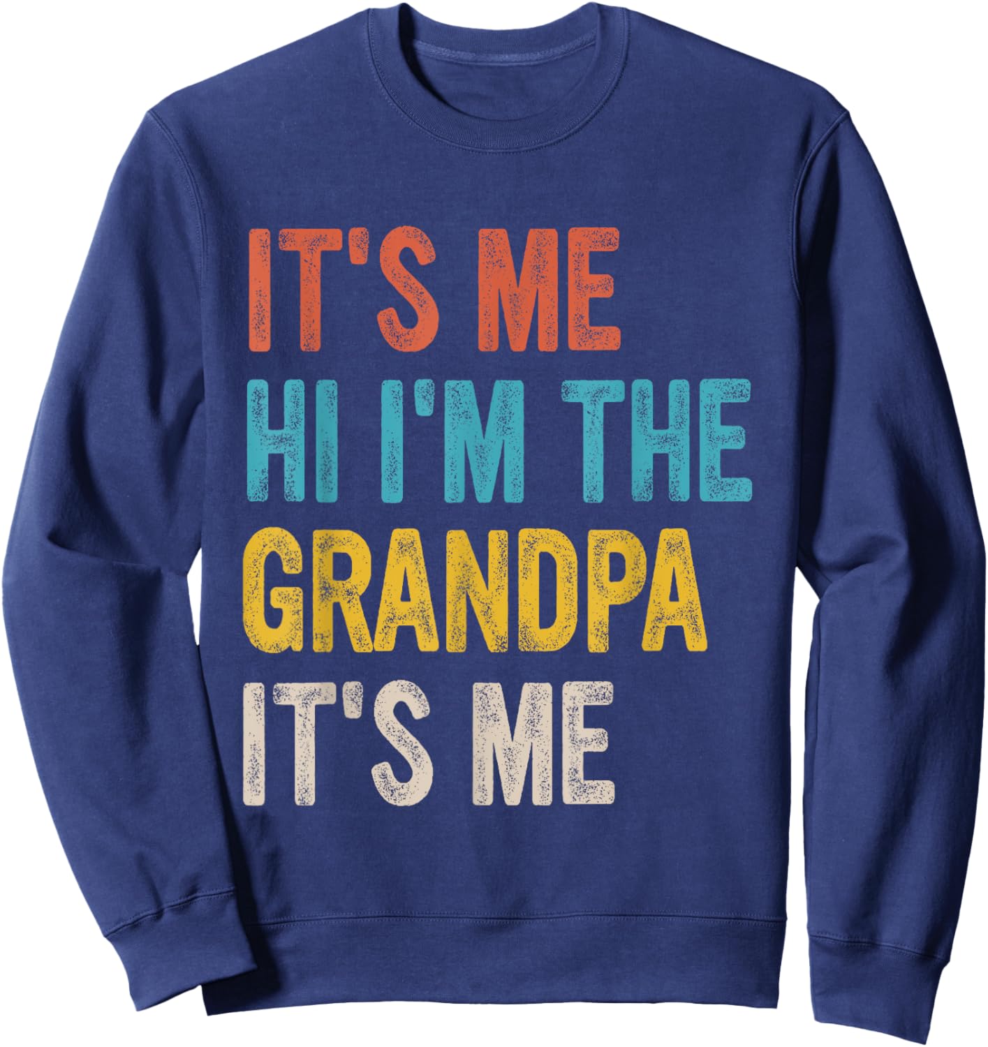 Its Me Hi Im The Grandpa Its Me Sweatshirt - Sweatshirt | Navy