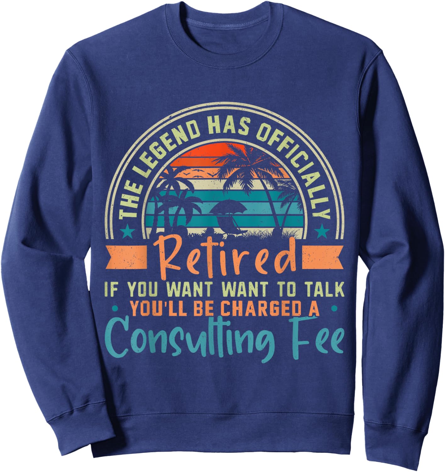 The Legend Has Officially Retired If You Want To Talk Sweatshirt - Sweatshirt | Navy