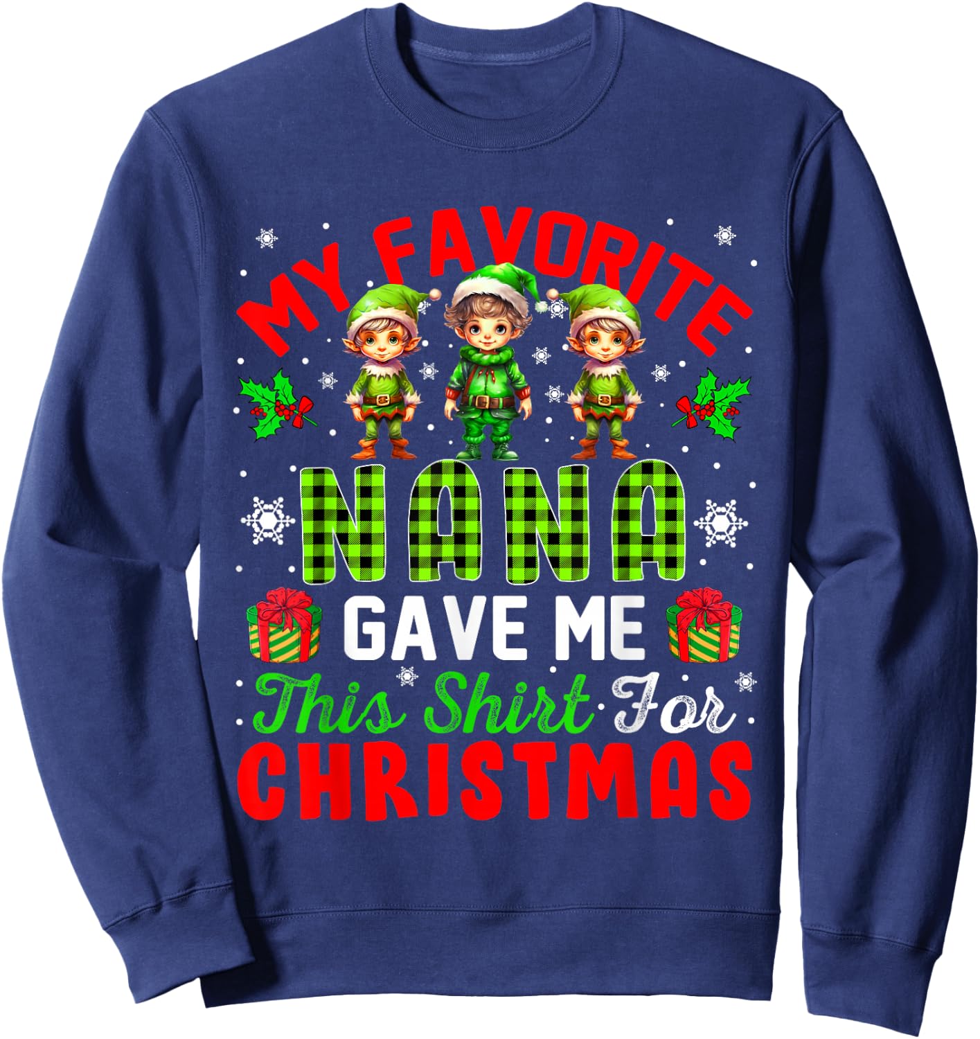 My Favorite Nana Gave Me This Shirt For Christmas Elf Sweatshirt - Sweatshirt | Navy