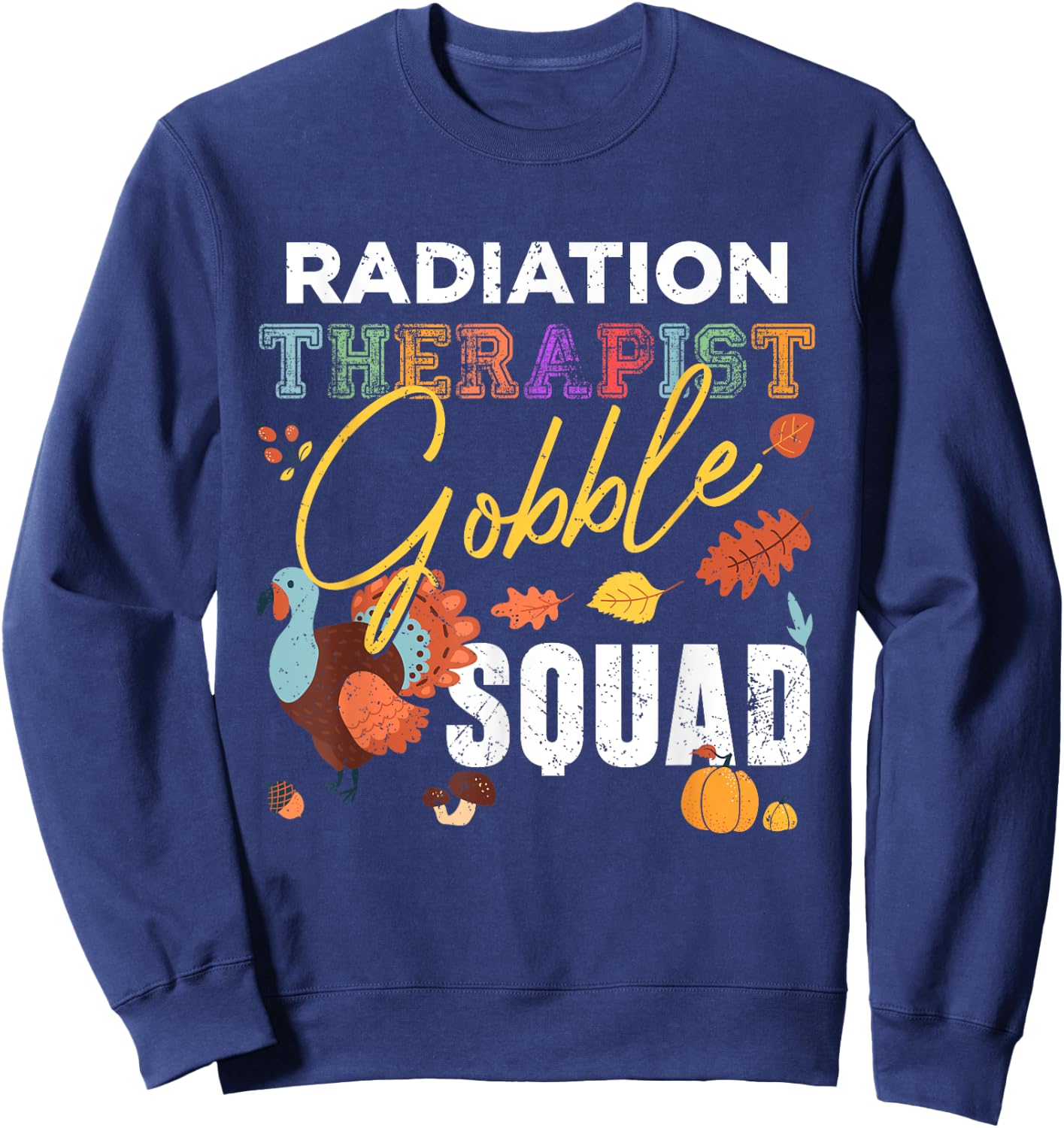 Radiation Therapist Gobble Squad Thanksgiving Matching Sweatshirt - Sweatshirt | Navy