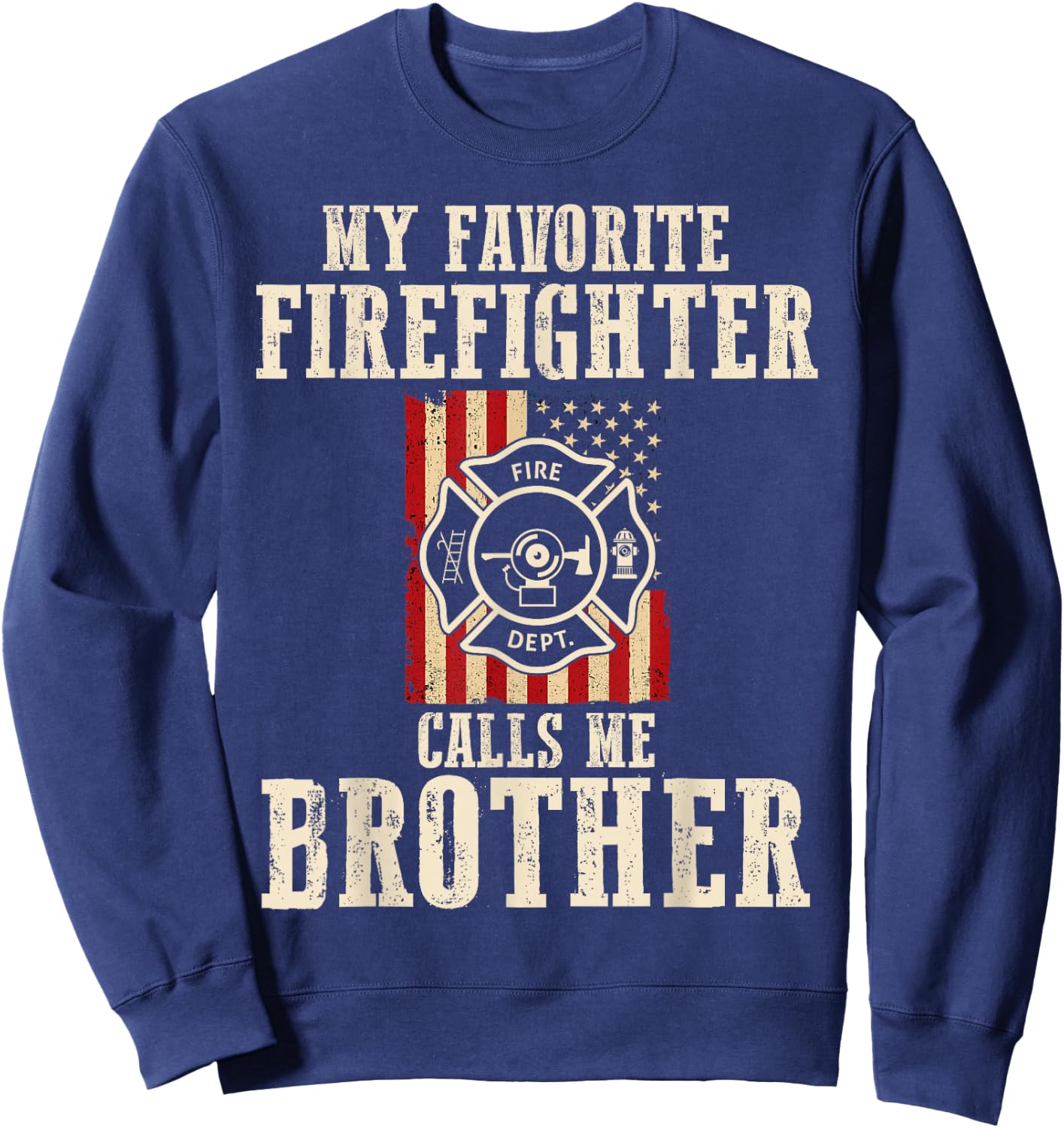 My Favorite Firefighter Calls Me Brother USA American Flag Sweatshirt - Sweatshirt | Navy