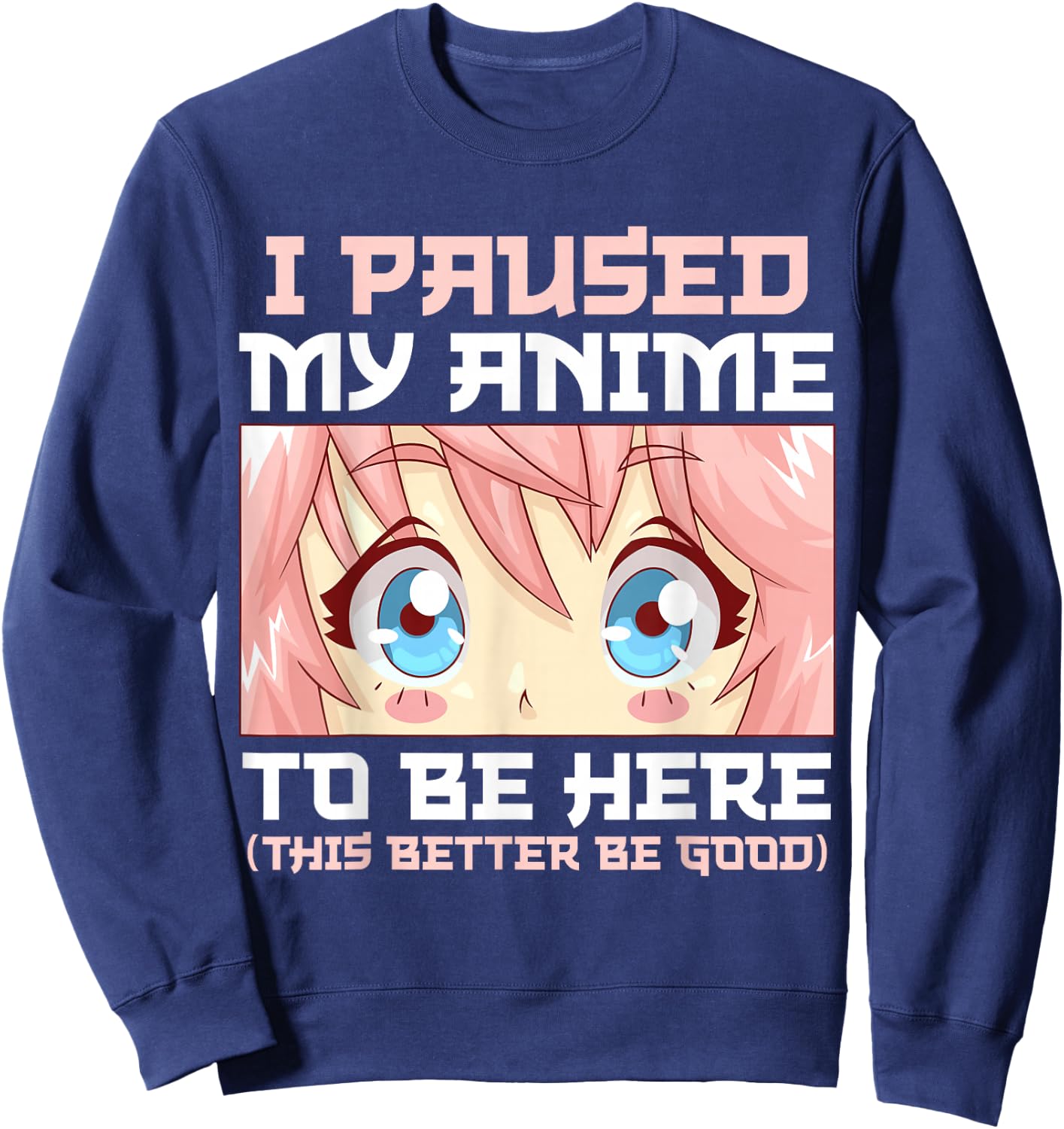 Anime I Paused My Anime to Be Here Otaku Sweatshirt - Sweatshirt | Navy
