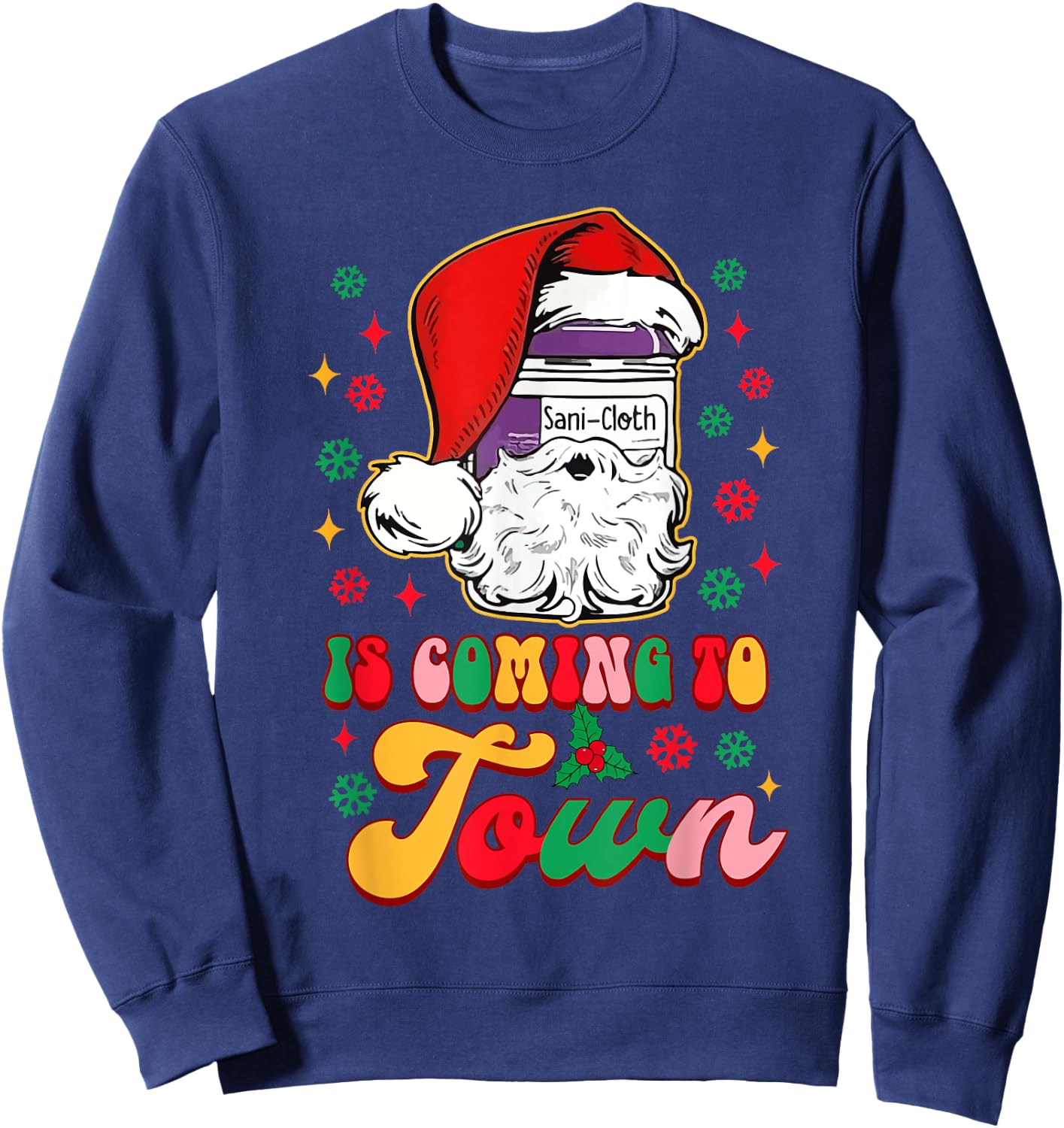 Christmas Nurse Nursing Sani-Cloth Is Coming To Town Sweatshirt - Sweatshirt | Navy