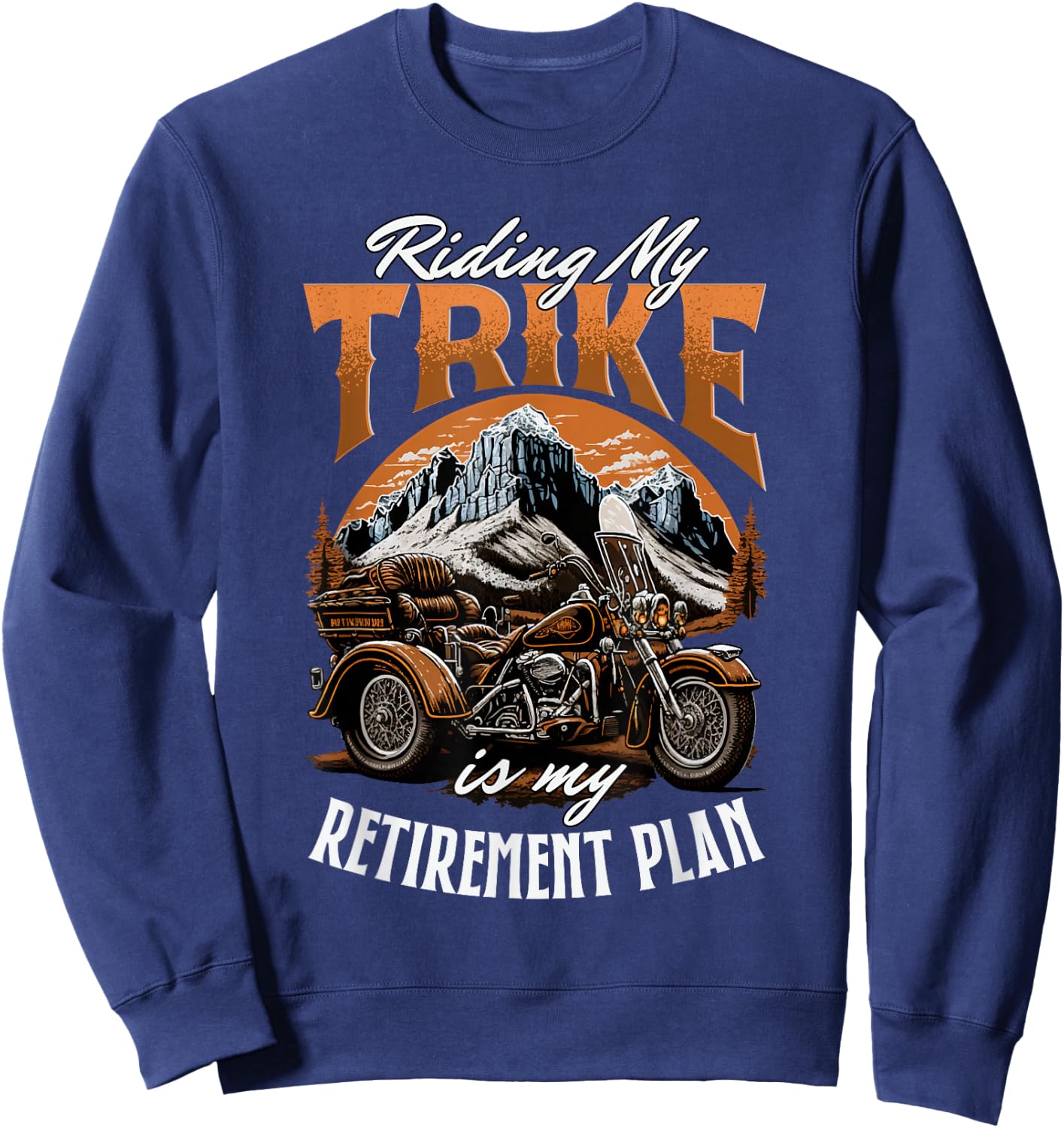 Riding My Trike Is My Retirement Plan Trike Lover Sweatshirt - Sweatshirt | Navy