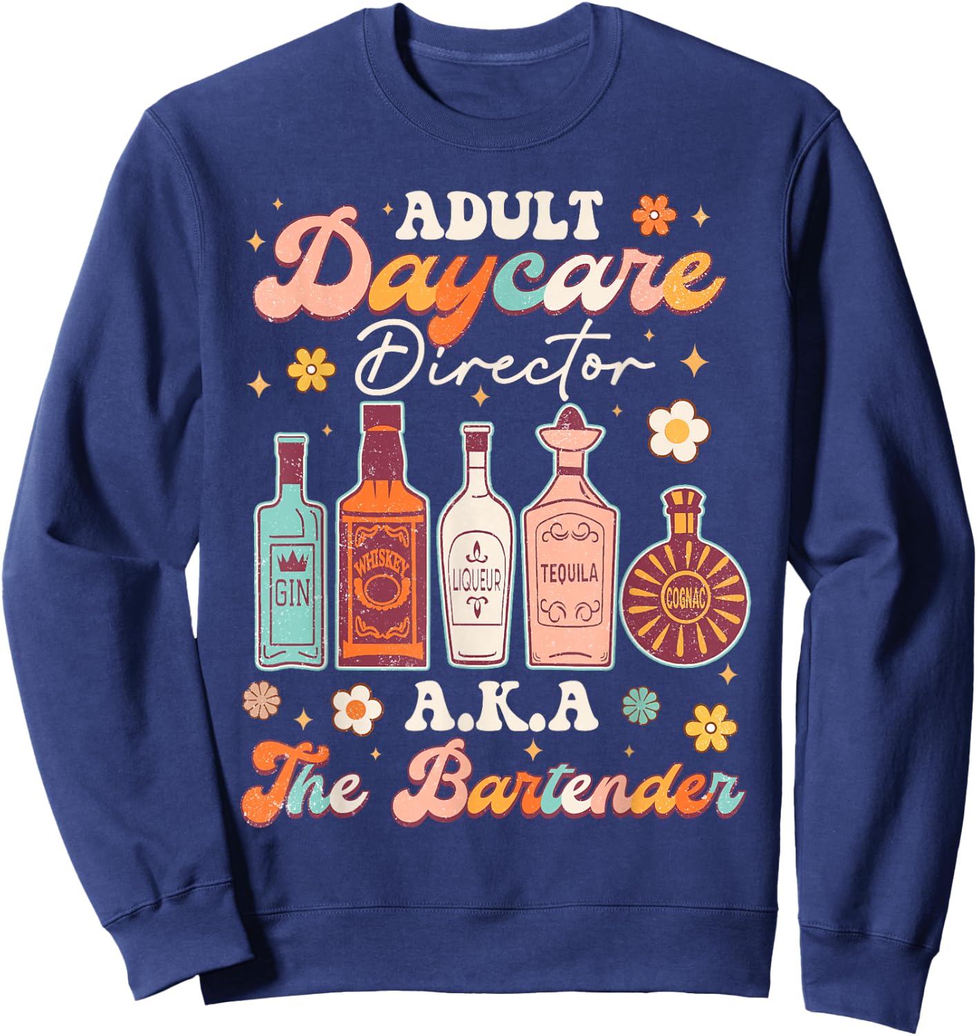 Adult Daycare Director A.K.A The Bartender Funny Bartender Sweatshirt - Sweatshirt | Navy