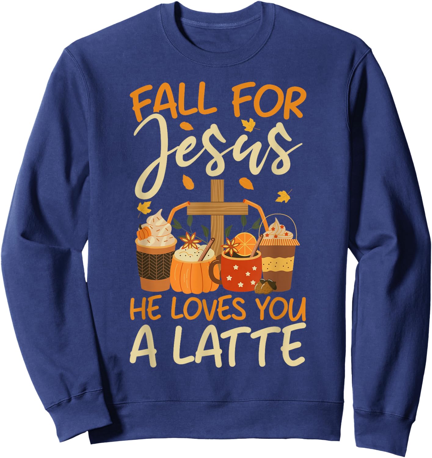 Christian Coffee Fall For Jesus He Loves you a Latte Faith Sweatshirt - Sweatshirt | Navy