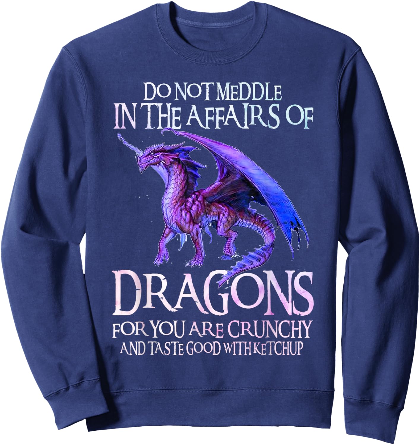 Do Not Meddle Not In The Affairs Of Dragons Ketchup Men Boys Sweatshirt - Sweatshirt | Navy