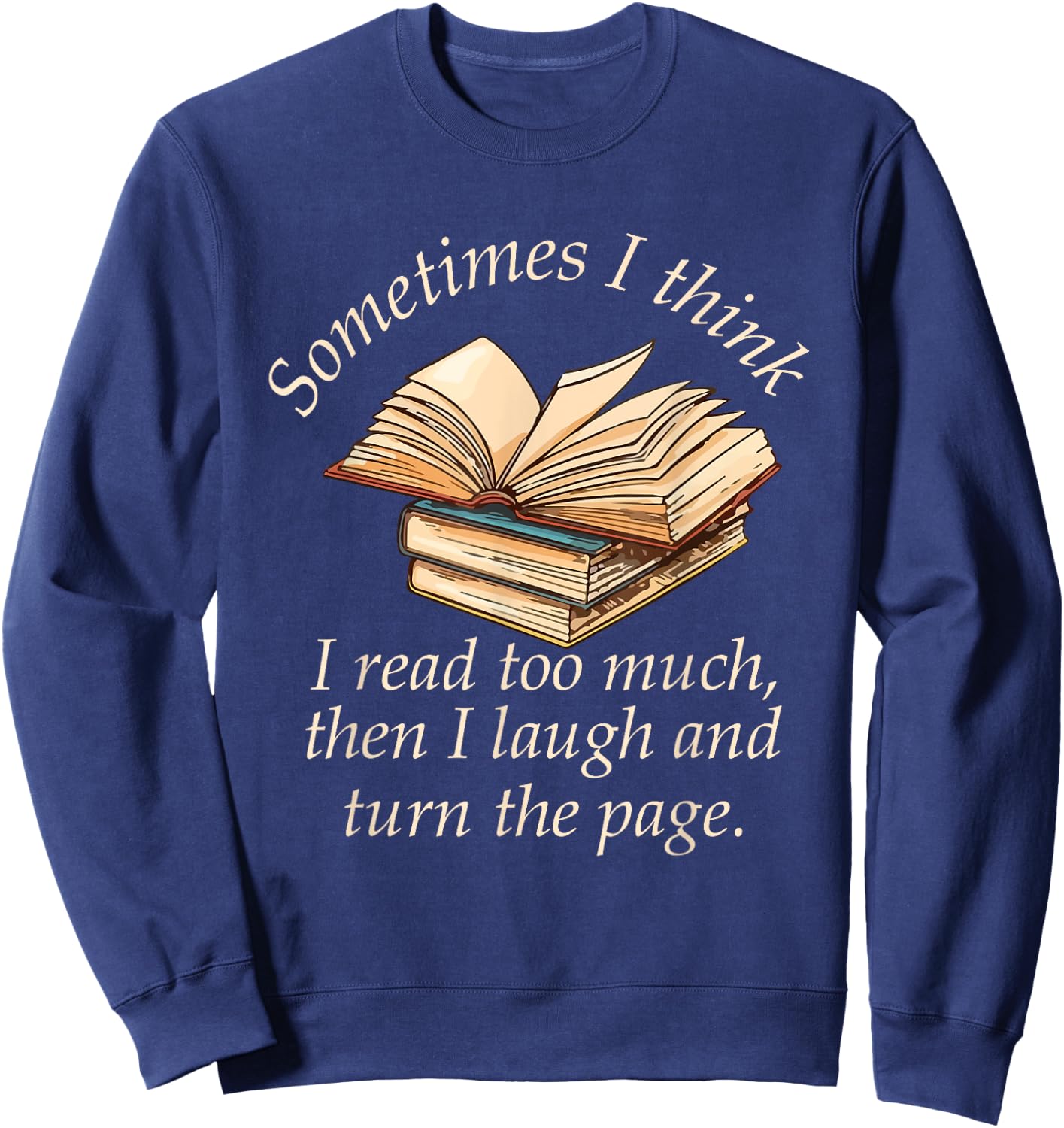 Sometimes I Think I Read Too Much Reading Funny Sweatshirt - Sweatshirt | Navy