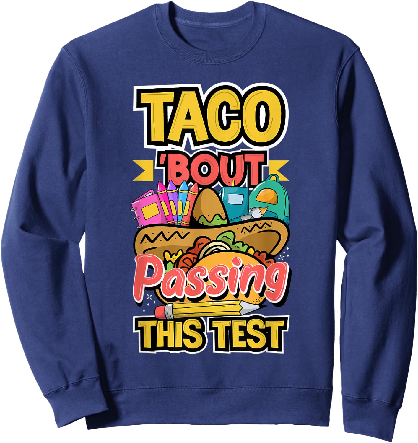 Test Day Taco About Passing This Test Teacher Testing Day Men Women Sweatshirt - Sweatshirt | Navy