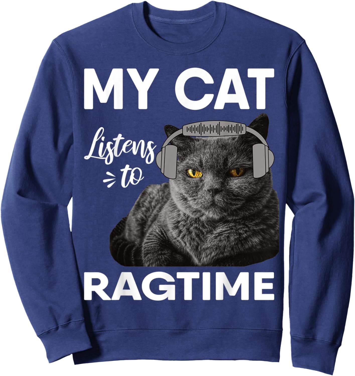 My Cat Listens To Ragtime Music Men Women Sweatshirt - Sweatshirt | Navy