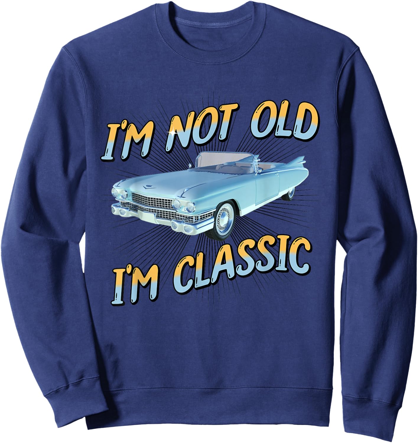 I'm Not Old I'm Classic Sweatshirt - Sweatshirt | Navy