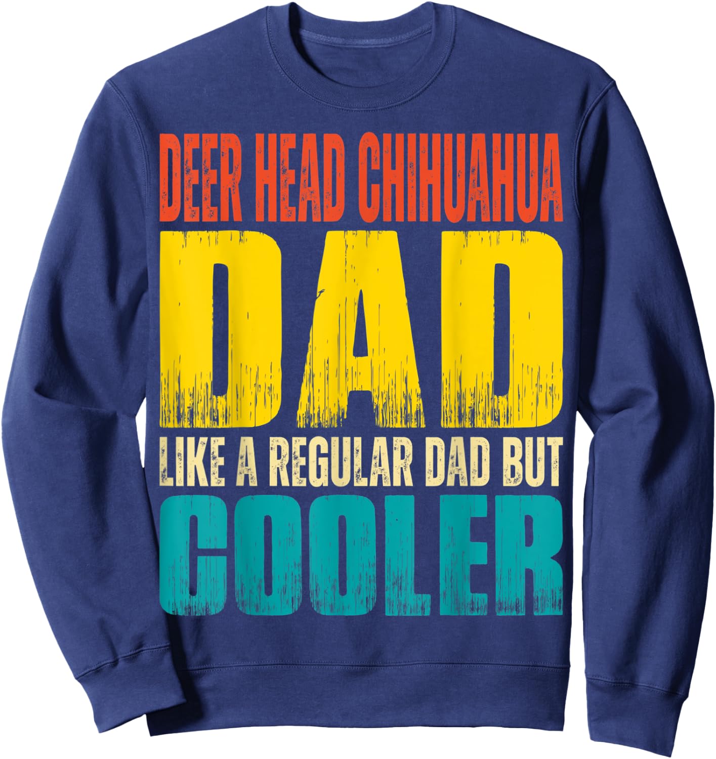 Deer Head Chihuahua Dad - Like a Regular Dad but Cooler Sweatshirt - Sweatshirt | Navy