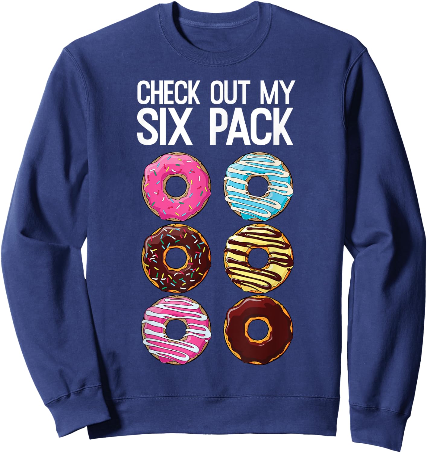 Check Out My Six Pack Funny Donut Lover Dad Bod Junk Food Sweatshirt - Sweatshirt | Navy