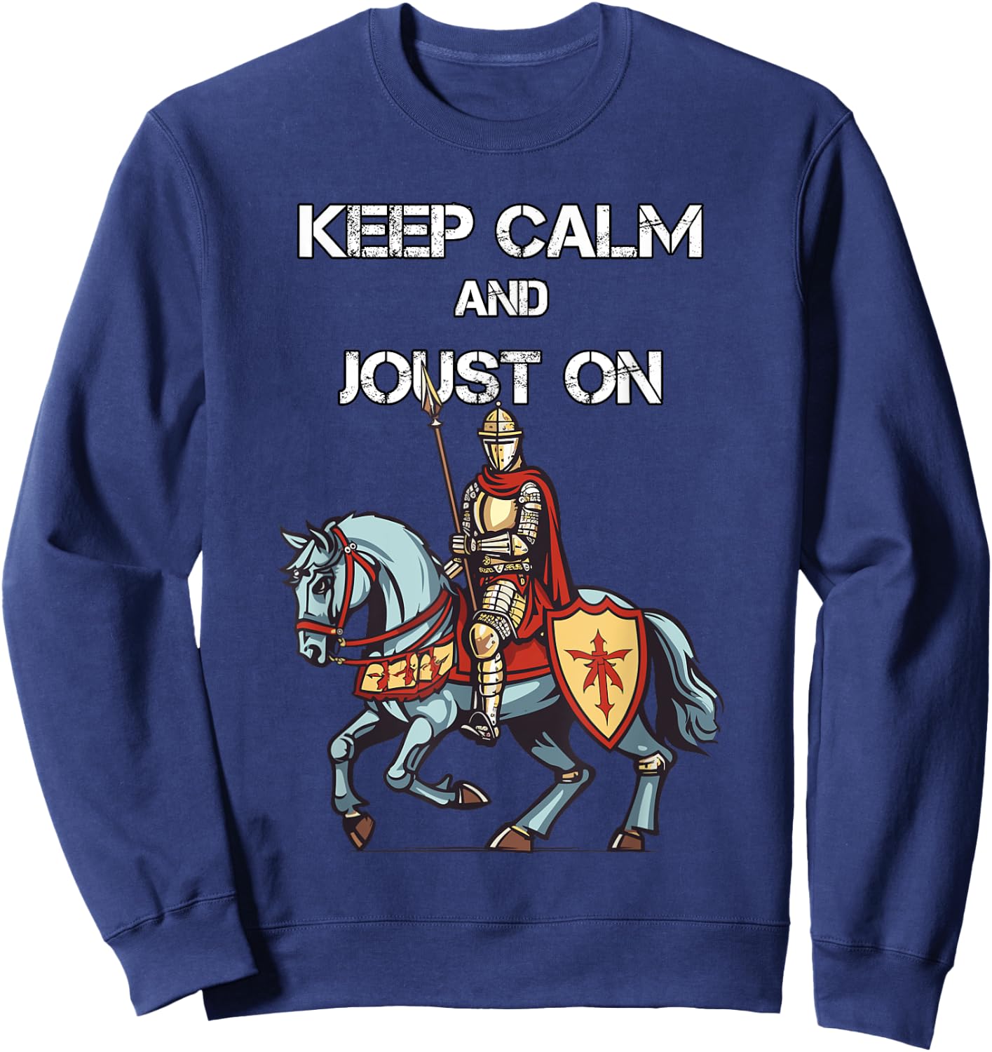 Jousting Knight Medieval Renaissance Keep Calm and Joust On Sweatshirt - Sweatshirt | Navy
