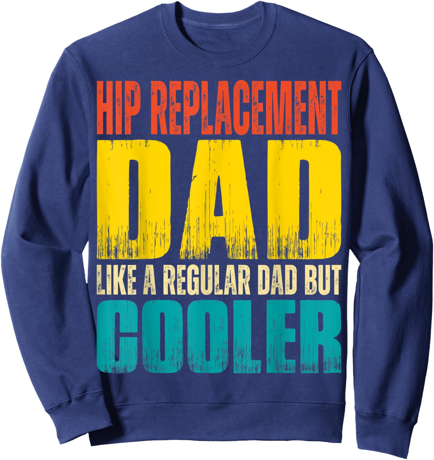Hip Replacement Dad - Like a Regular Dad but Cooler Sweatshirt - Sweatshirt | Navy