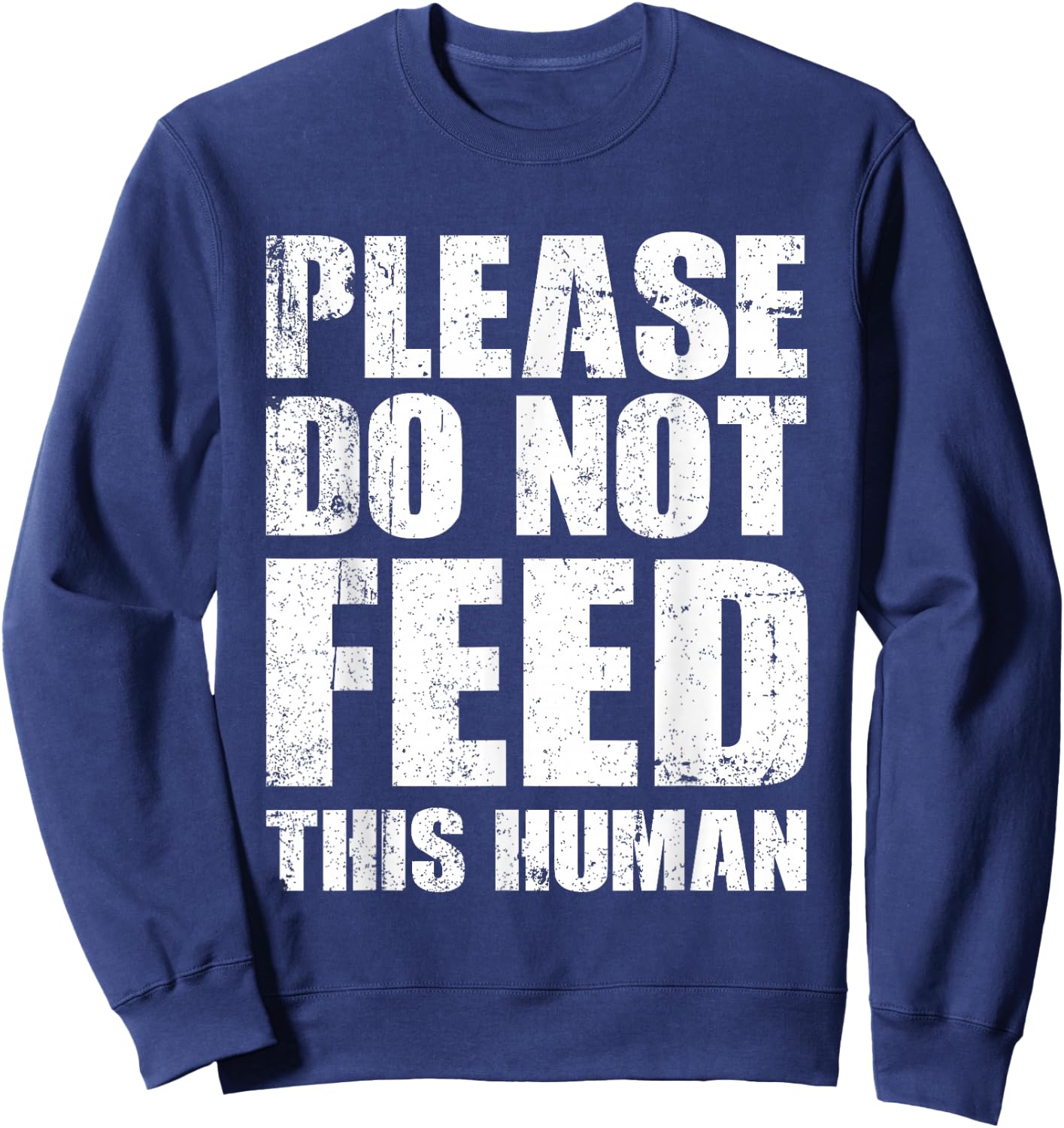 Please Do Not Feed This Human Sweatshirt - Sweatshirt | Navy