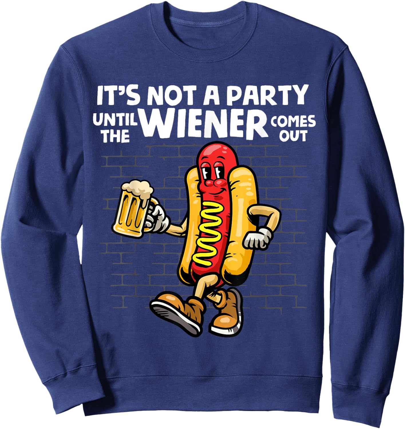 It's Not A Party Until The Wiener Comes Out Shirt Hod Dog Sweatshirt - Sweatshirt | Navy