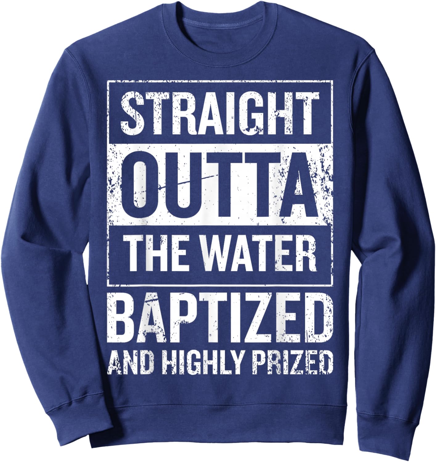 Straight Outta the water Baptized and higly prized Sweatshirt - Sweatshirt | Navy