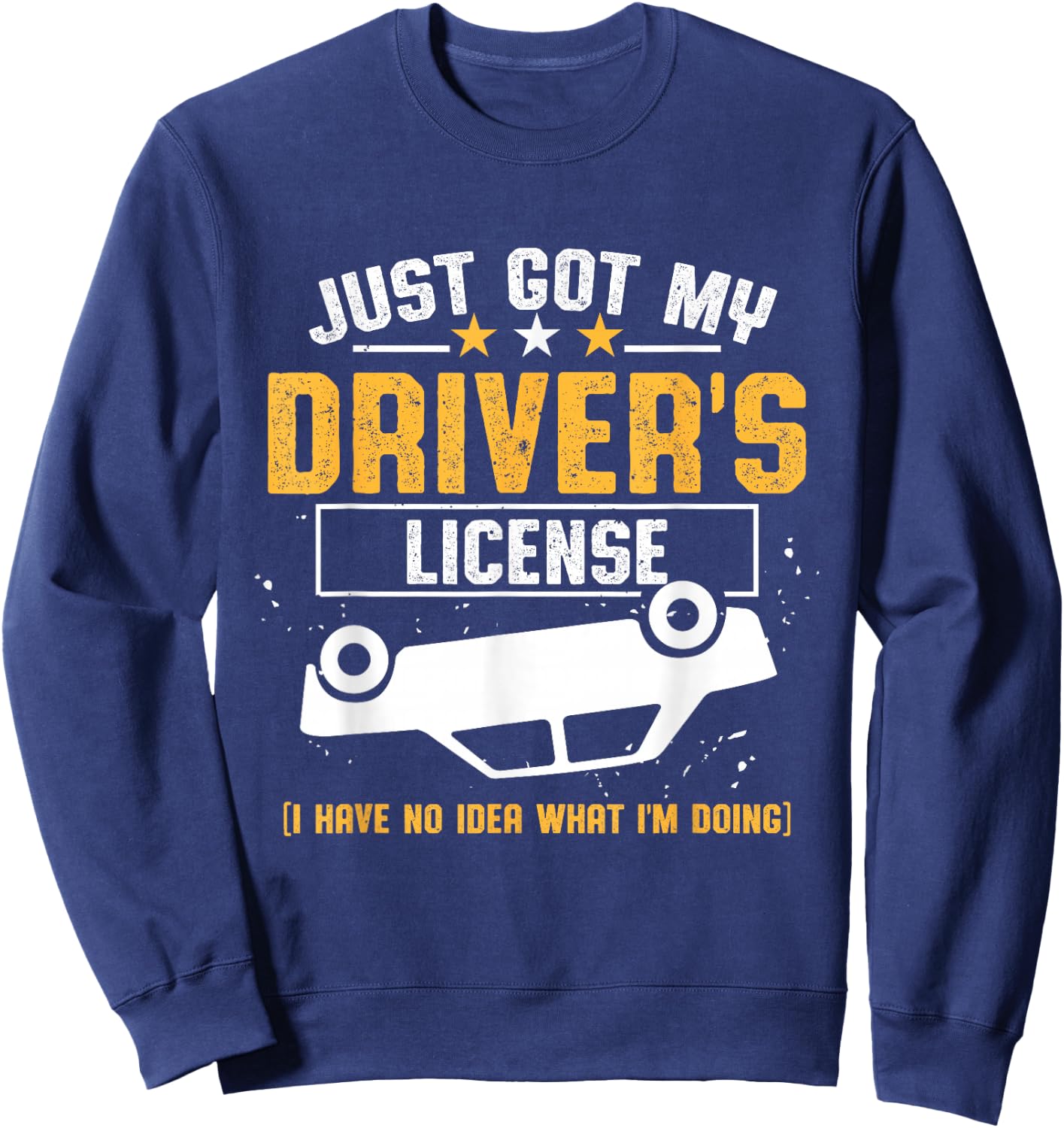 Driving Test Passed New Driver Just Got My Driver's License Sweatshirt - Sweatshirt | Navy