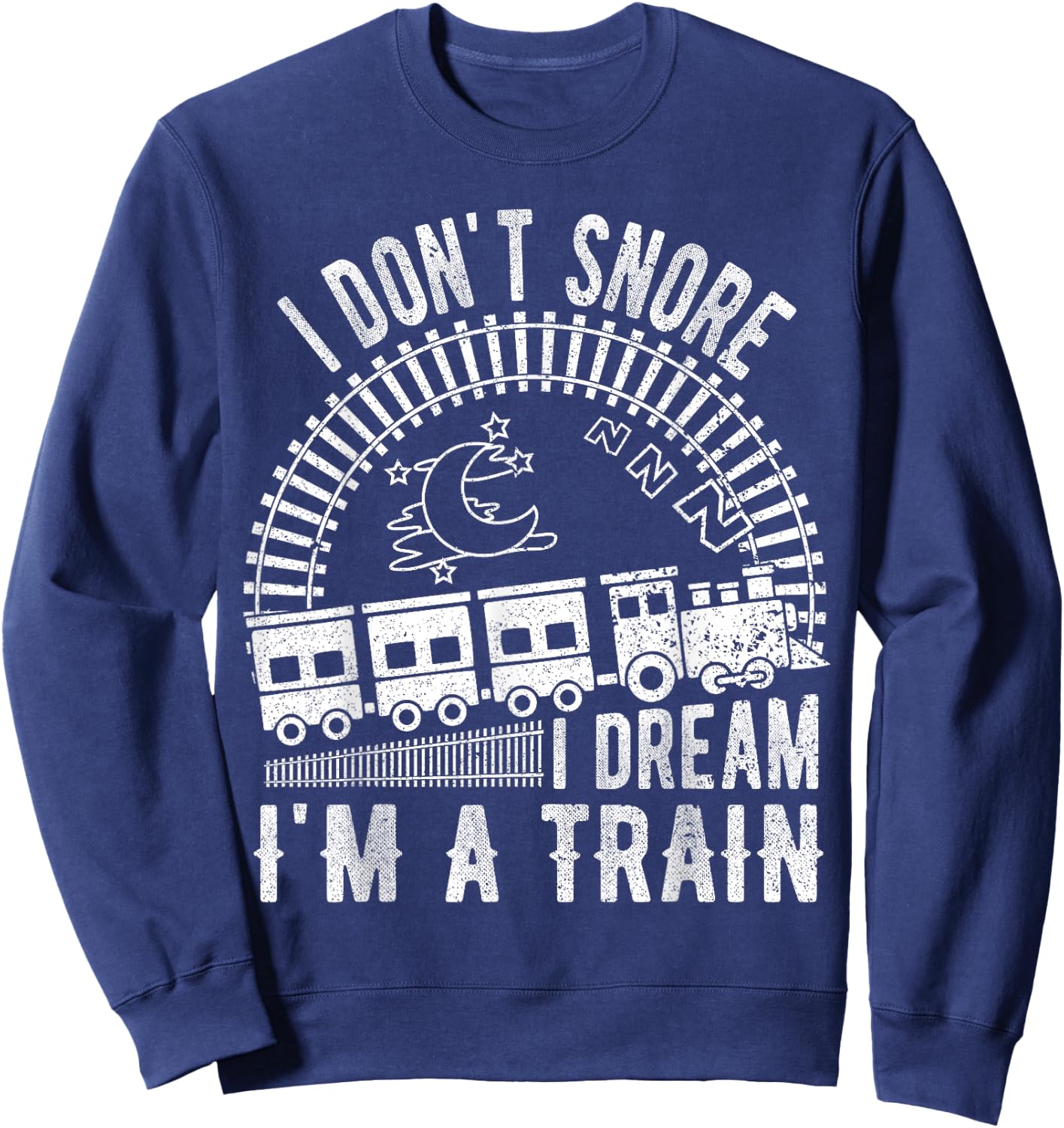 Funny I Don't Snore I Dream I'm a Train Shirt Train Lovers Sweatshirt - Sweatshirt | Navy