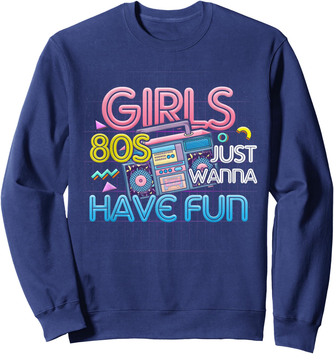 Girl Just Wanna Have Fun Nostalgia 1980s 80s Throwback Sweatshirt - Sweatshirt | Navy