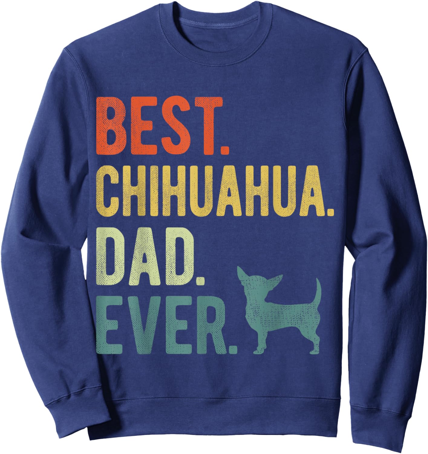Best Chihuahua Dad Ever Dog Daddy Father's Day Women Sweatshirt - Sweatshirt | Navy