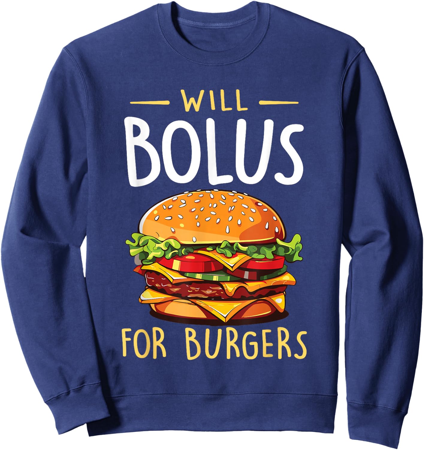 Will Bolus for Burgers Funny Diabetes Awareness Month Sweatshirt - Sweatshirt | Navy